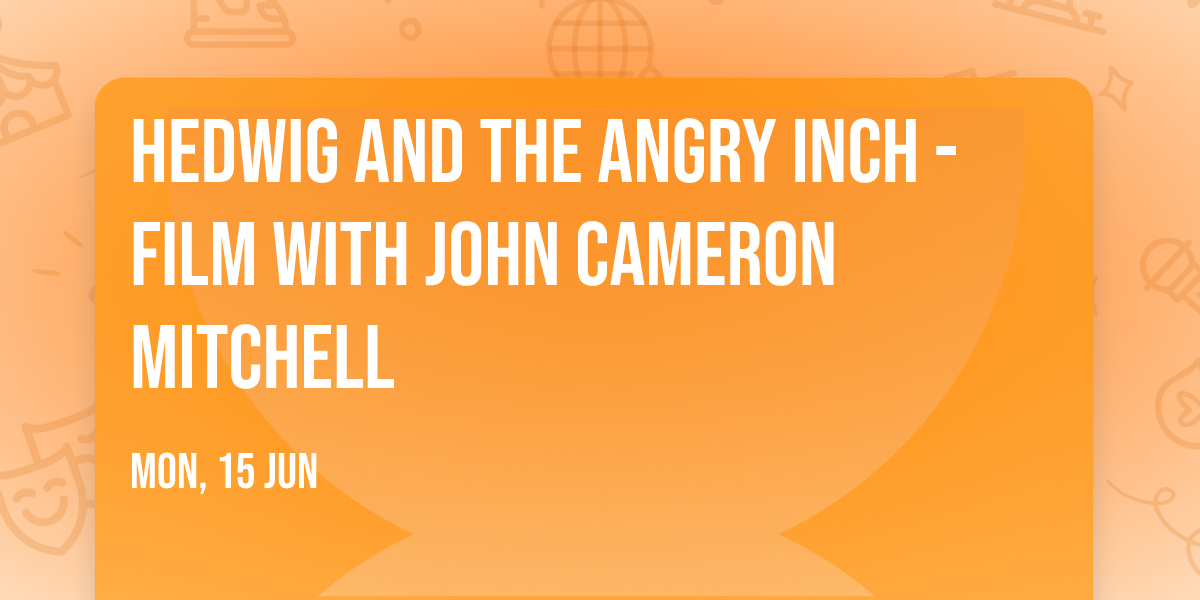 Hedwig and the Angry Inch - Film with John Cameron Mitchell