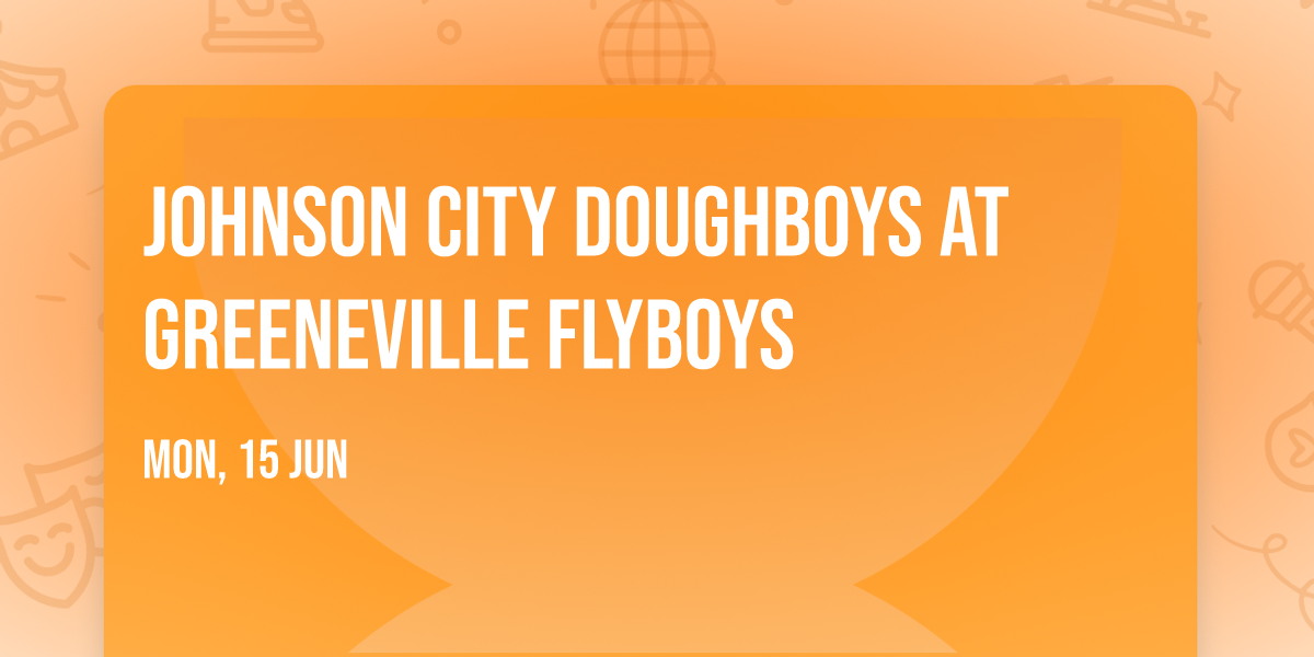 Johnson City Doughboys at Greeneville Flyboys