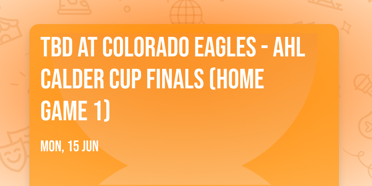 TBD at Colorado Eagles - AHL Calder Cup Finals (Home Game 1)