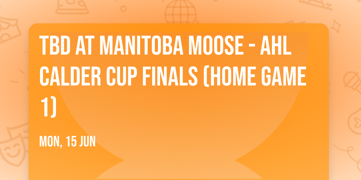 TBD at Manitoba Moose - AHL Calder Cup Finals (Home Game 1)