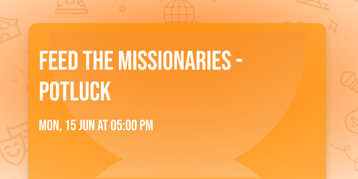 Feed the Missionaries - potluck