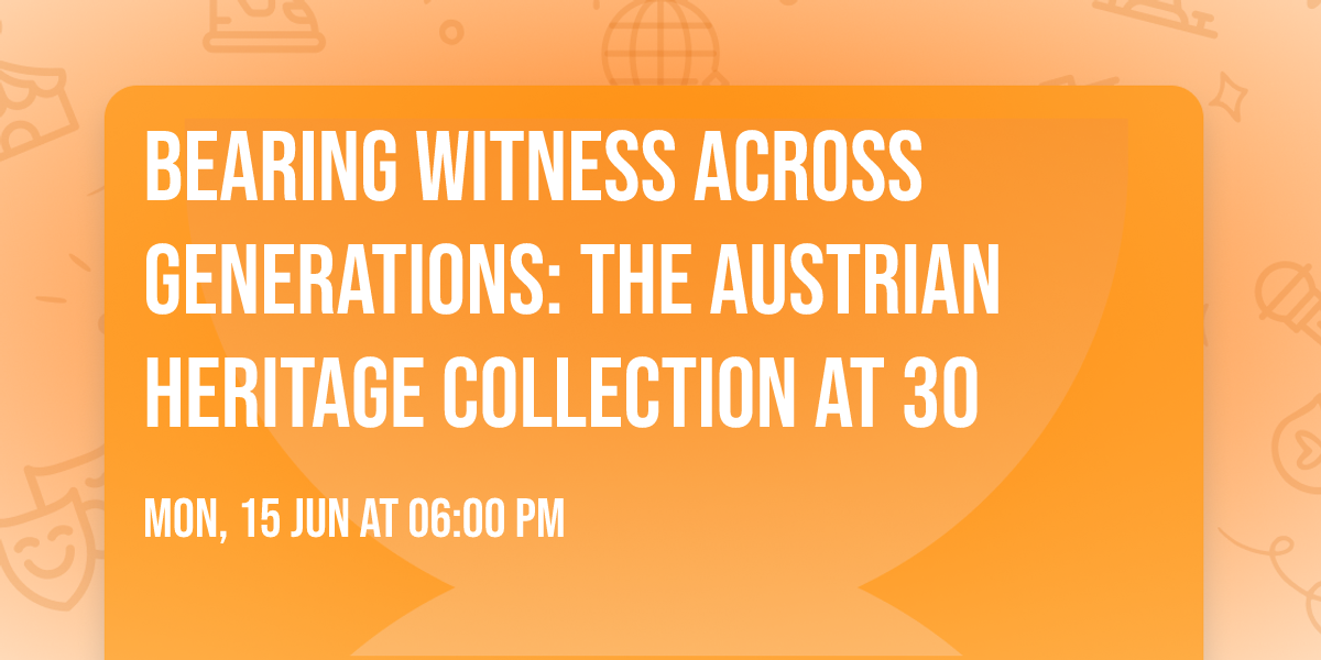 Bearing Witness Across Generations: The Austrian Heritage Collection at 30