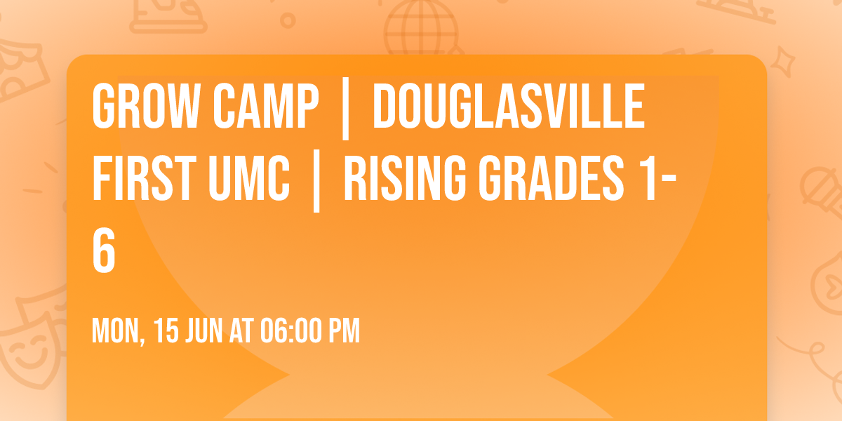 Grow Camp | Douglasville First UMC | Rising Grades 1-6