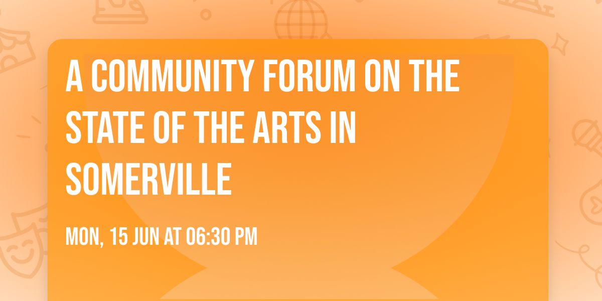 A Community Forum on the State of the Arts in Somerville