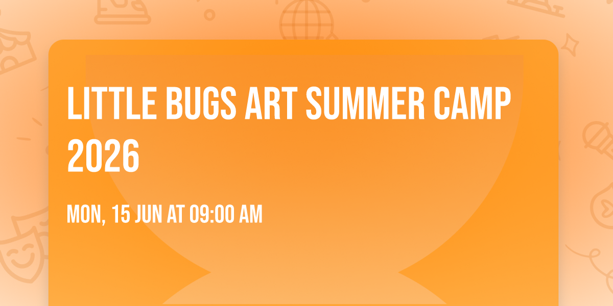Little Bugs Art Summer Camp 2026