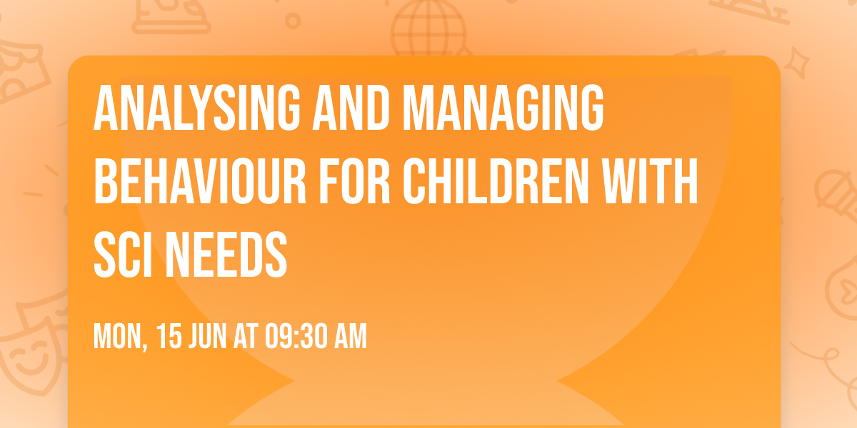 Analysing and Managing Behaviour for children with SCI needs