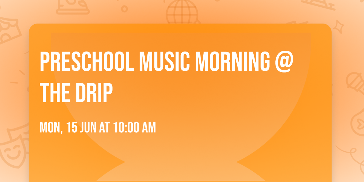 Preschool Music Morning @ The Drip
