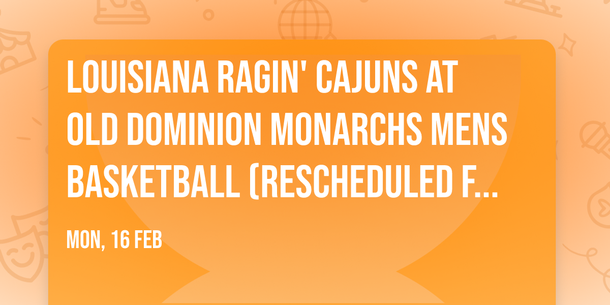 Louisiana Ragin' Cajuns at Old Dominion Monarchs Mens Basketball (Rescheduled from 1\/24\/26)