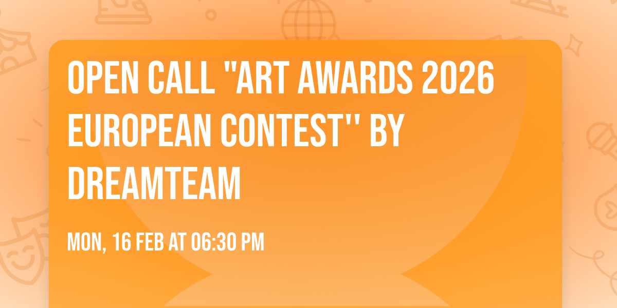 OPEN CALL "ART AWARDS 2026 EUROPEAN CONTEST'' by DREAMTEAM