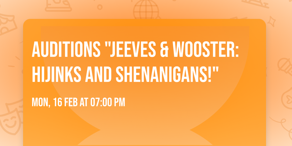 Auditions "Jeeves & Wooster: Hijinks and Shenanigans!"