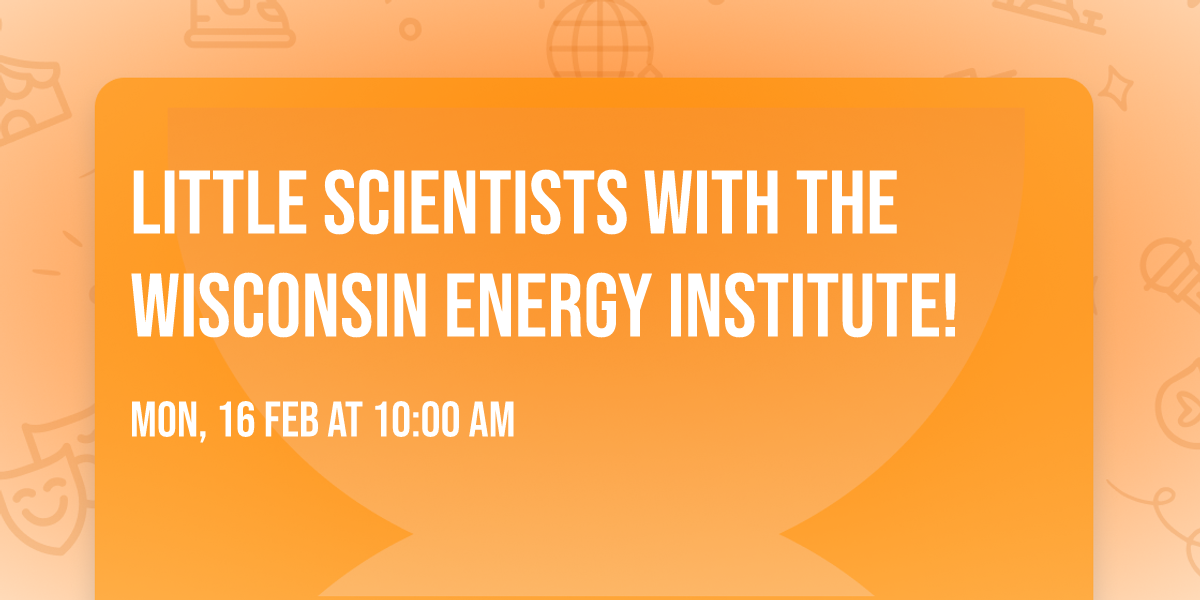 Little Scientists with the Wisconsin Energy Institute!