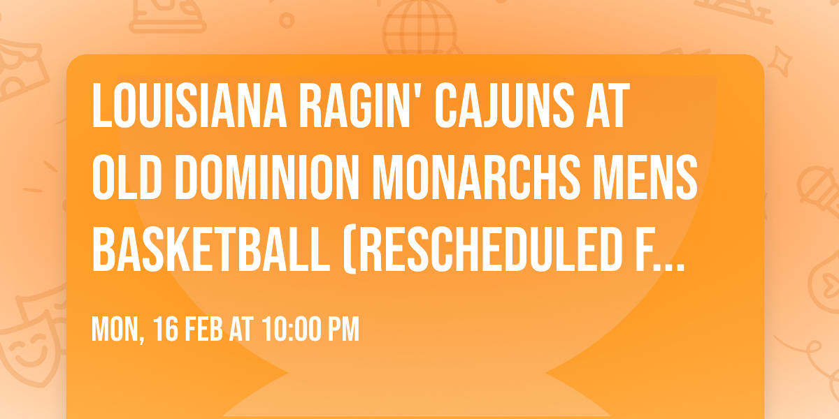 Louisiana Ragin' Cajuns at Old Dominion Monarchs Mens Basketball (Rescheduled from 1\/24\/26)