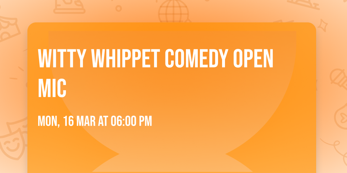 Witty Whippet Comedy Open Mic