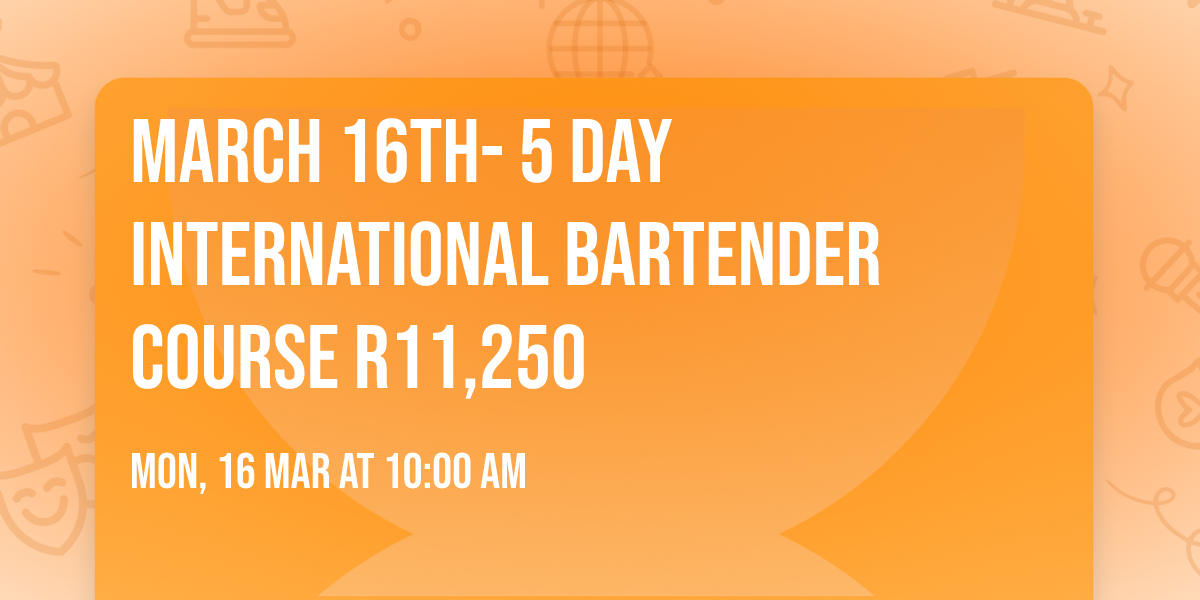 March 16th- 5 day International Bartender Course R11,250