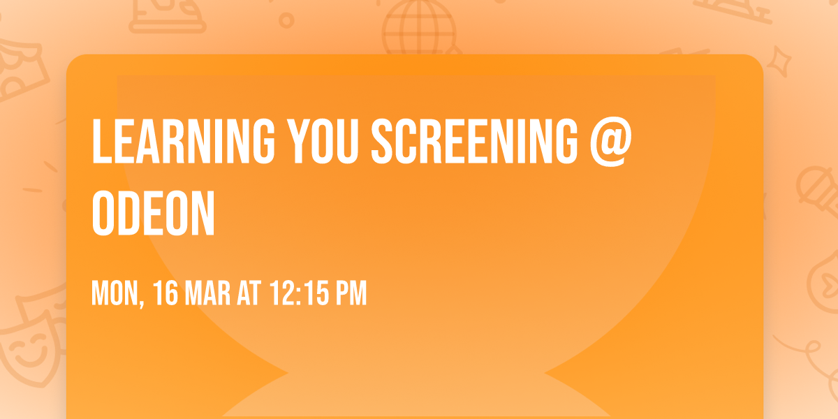 Learning You Screening @ ODEON