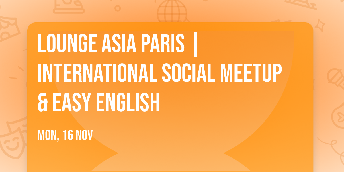 Lounge Asia Paris | International Social Meetup & Easy English