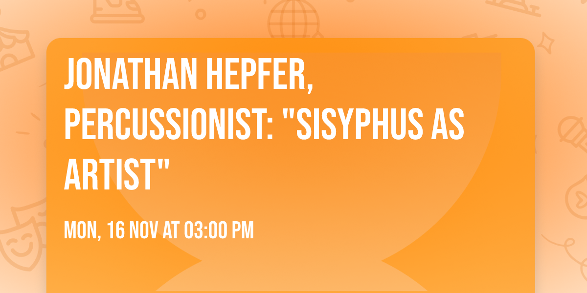 Jonathan Hepfer, Percussionist: "Sisyphus as Artist"