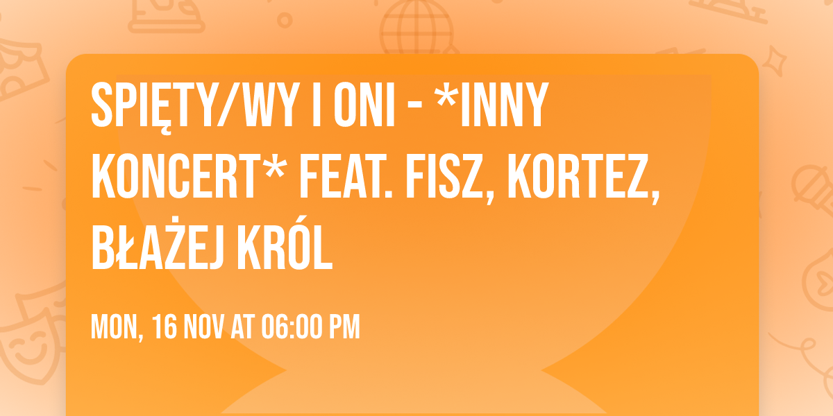 SPI\u0118TY\/WY I ONI - *INNY KONCERT* feat. FISZ, KORTEZ, B\u0141A\u017bEJ KR\u00d3L