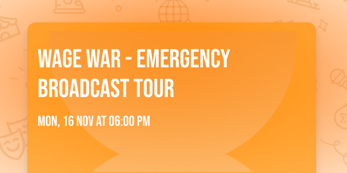 WAGE WAR - EMERGENCY BROADCAST TOUR