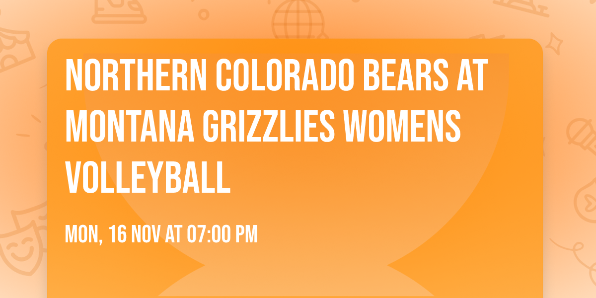 Northern Colorado Bears at Montana Grizzlies Womens Volleyball