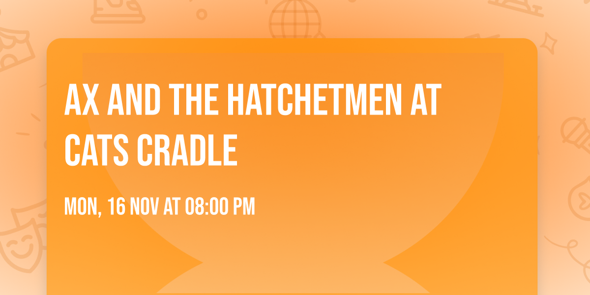 Ax and the Hatchetmen at Cats Cradle