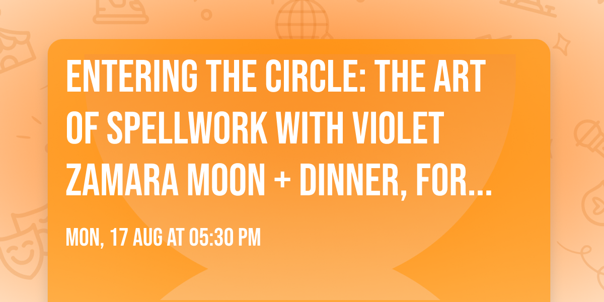Entering the Circle: The Art of Spellwork with Violet Zamara Moon + Dinner, for BEPC Members Only
