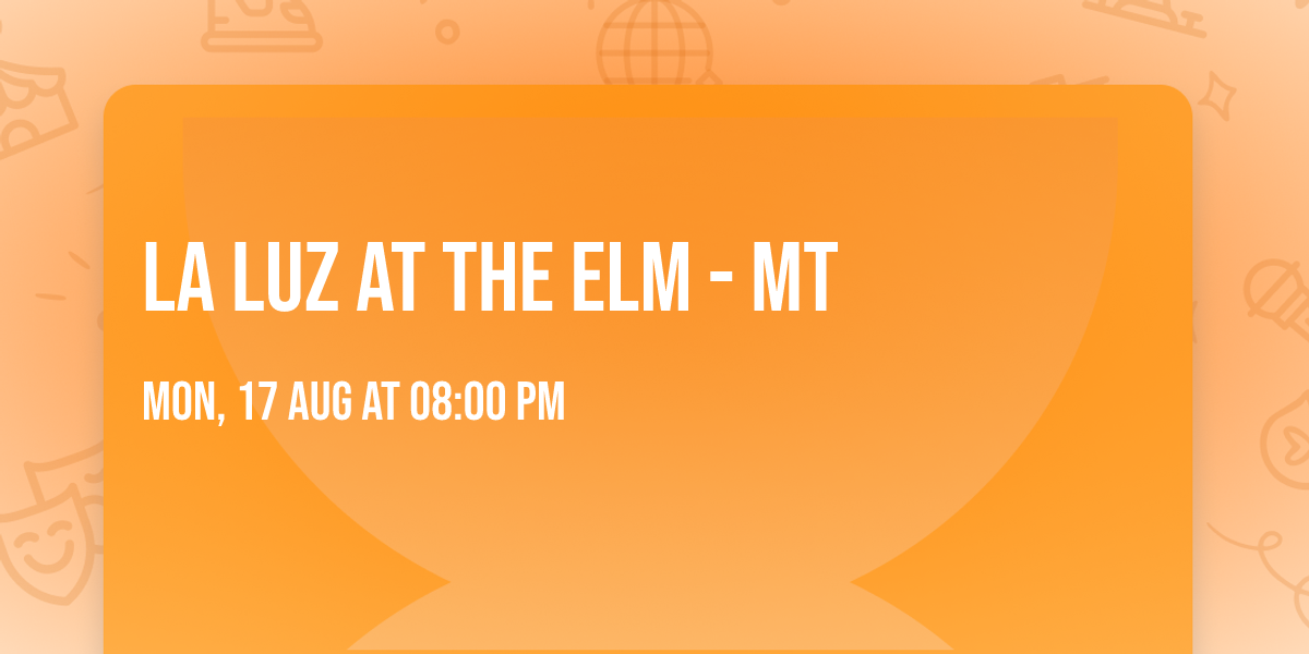 La Luz at The Elm - MT