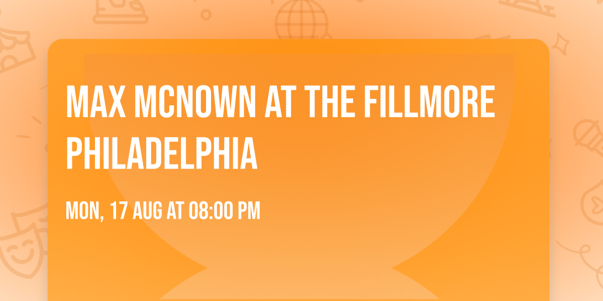 Max McNown at The Fillmore Philadelphia