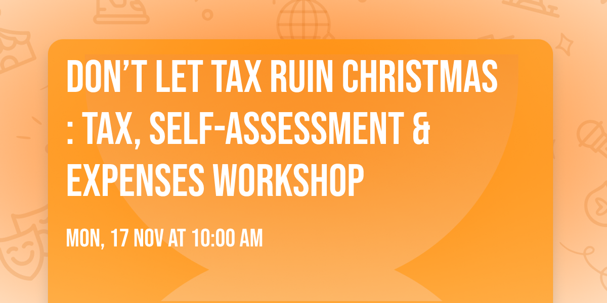 Don\u2019t Let Tax Ruin Christmas: Tax, Self-Assessment & Expenses Workshop