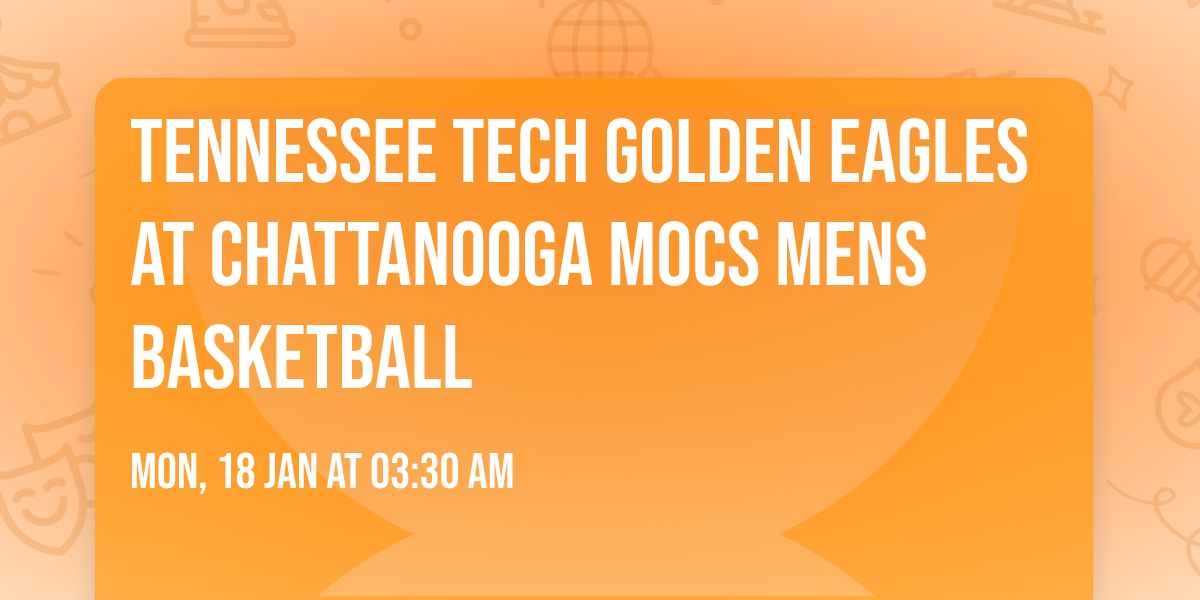 Tennessee Tech Golden Eagles at Chattanooga Mocs Mens Basketball