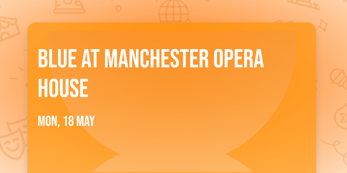 Blue at Manchester Opera House