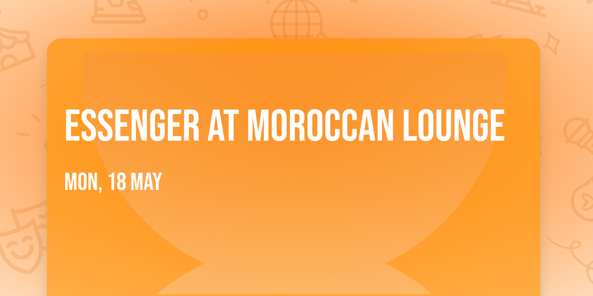Essenger at Moroccan Lounge