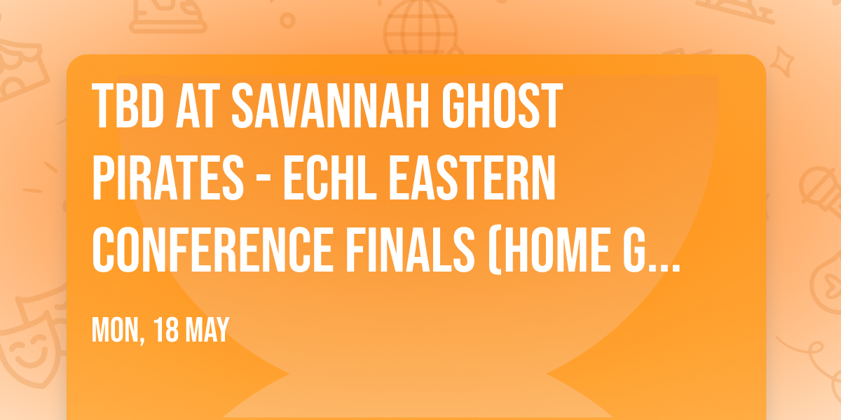 TBD at Savannah Ghost Pirates - ECHL Eastern Conference Finals (Home Game 1)