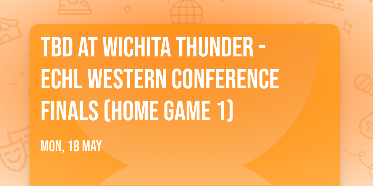 TBD at Wichita Thunder - ECHL Western Conference Finals (Home Game 1)