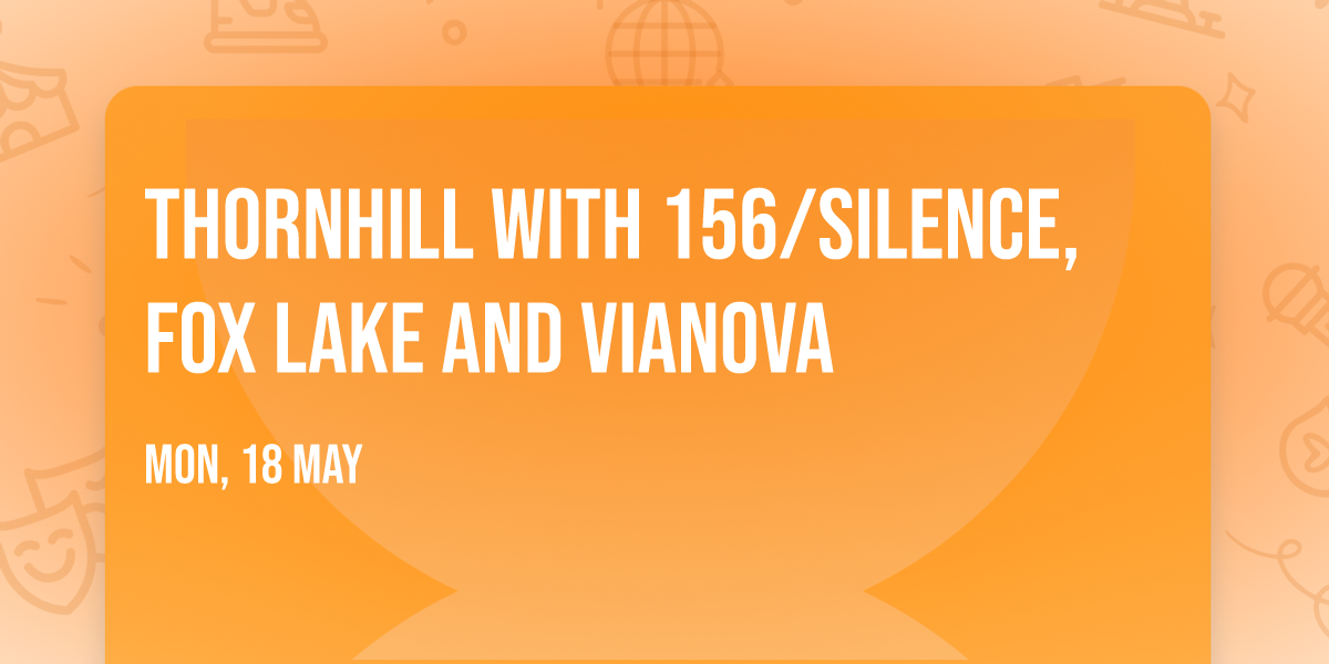 Thornhill with 156\/Silence, Fox Lake and vianova