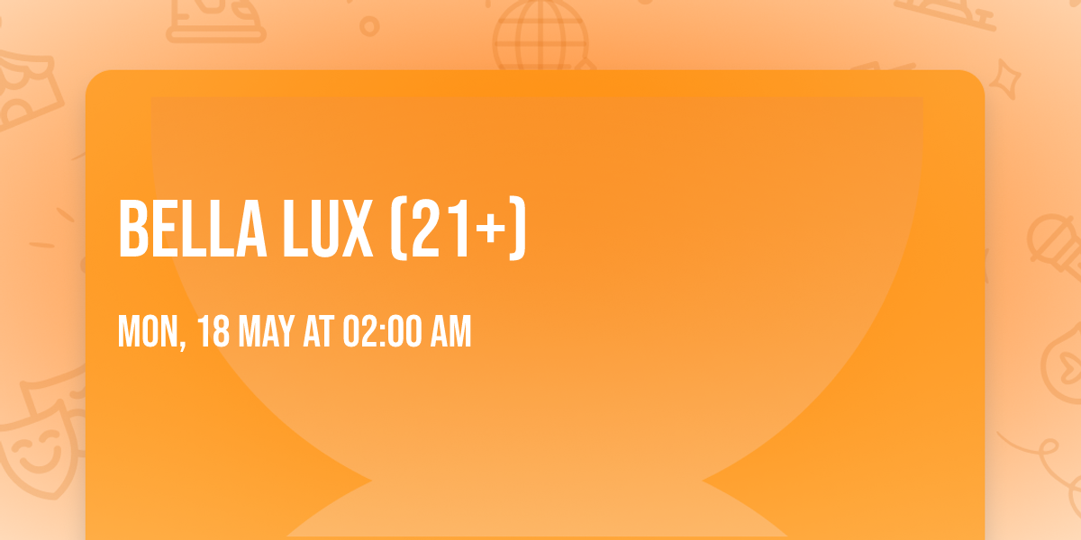 Bella Lux (21+)