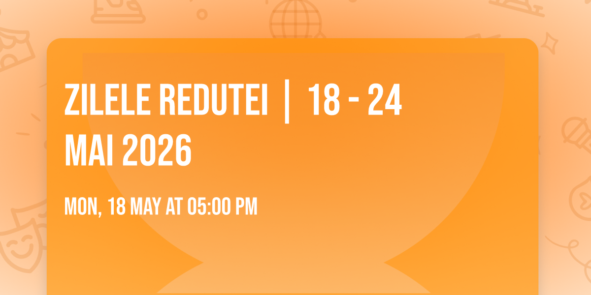 \ud83c\udfad ZILELE REDUTEI | 18 - 24 MAI 2026 \ud83c\udfb6