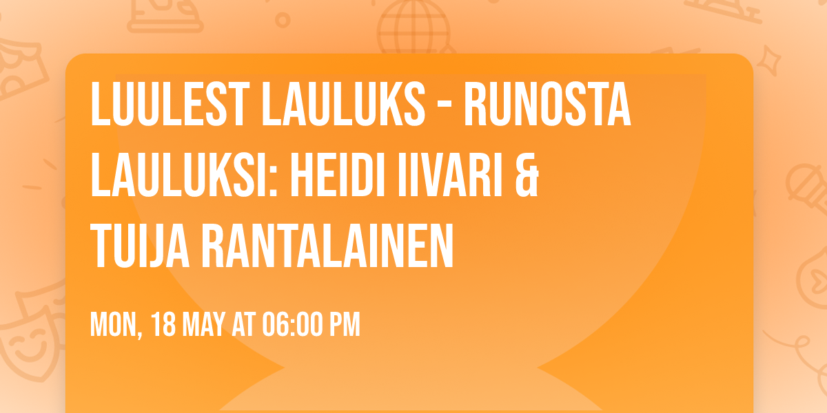 LUULEST LAULUKS - RUNOSTA LAULUKSI: HEIDI IIVARI & TUIJA RANTALAINEN
