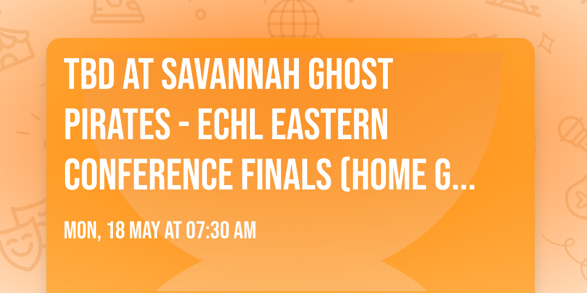 TBD at Savannah Ghost Pirates - ECHL Eastern Conference Finals (Home Game 1)