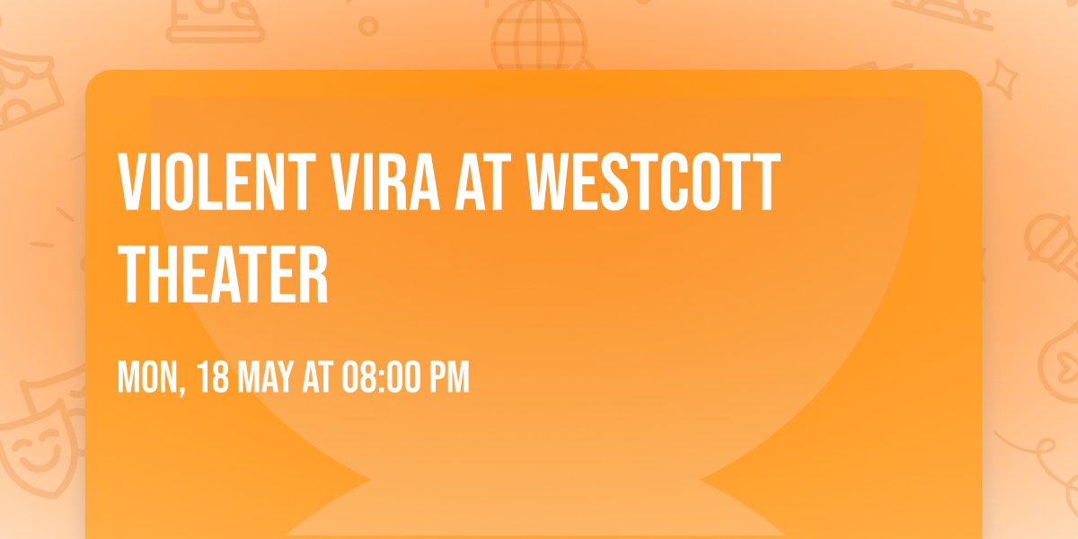 Violent Vira at Westcott Theater