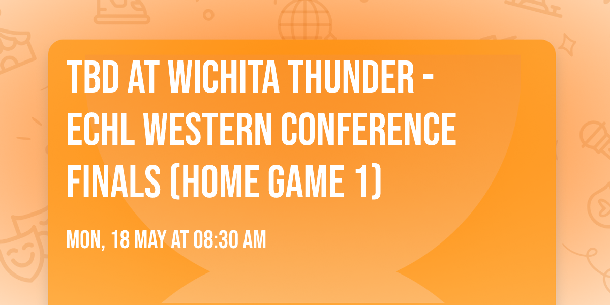 TBD at Wichita Thunder - ECHL Western Conference Finals (Home Game 1)