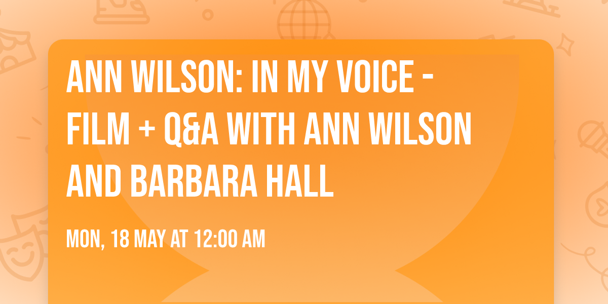 Ann Wilson: In My Voice - Film + Q&A with Ann Wilson and Barbara Hall