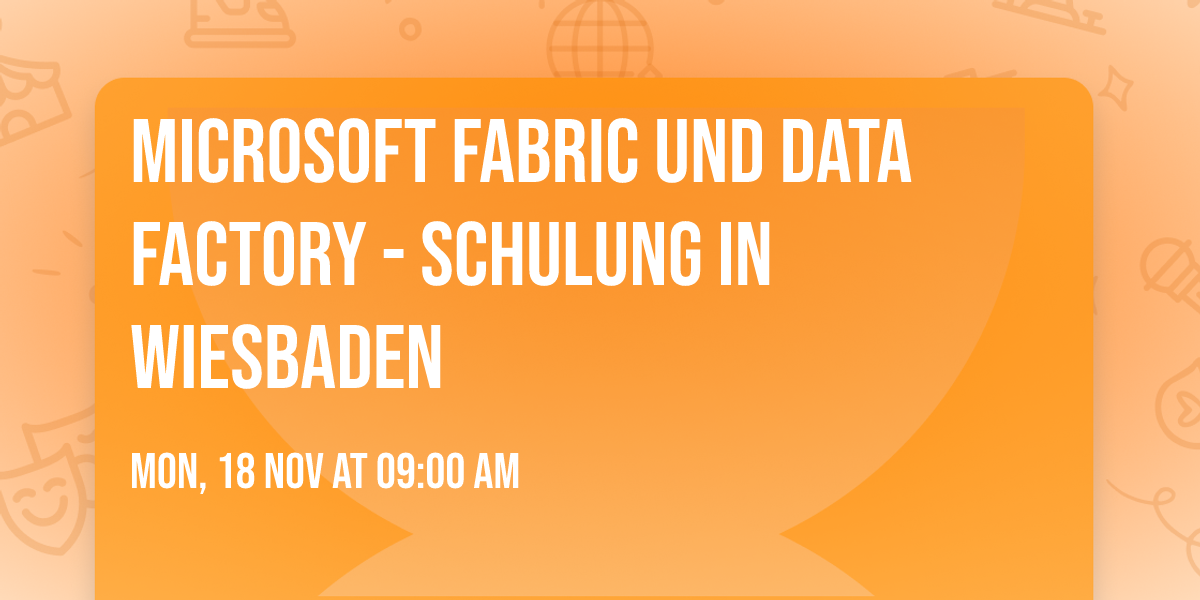 Microsoft Fabric und Data Factory - Schulung in Wiesbaden