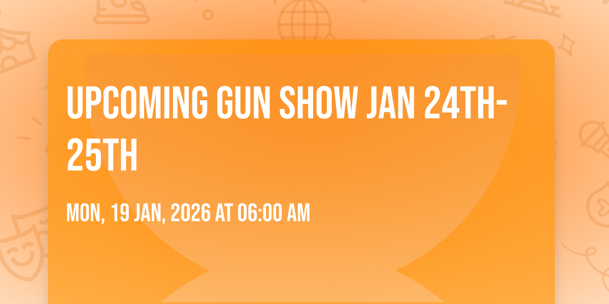 Upcoming Gun Show Jan 24th-25th