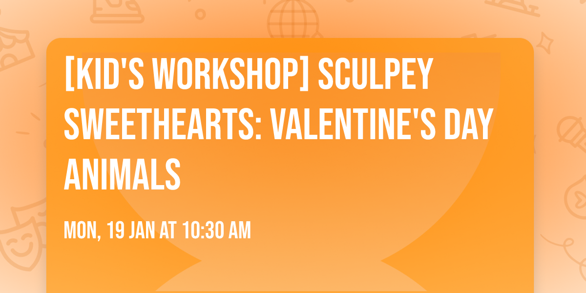 [KID'S WORKSHOP] Sculpey Sweethearts: Valentine's Day Animals
