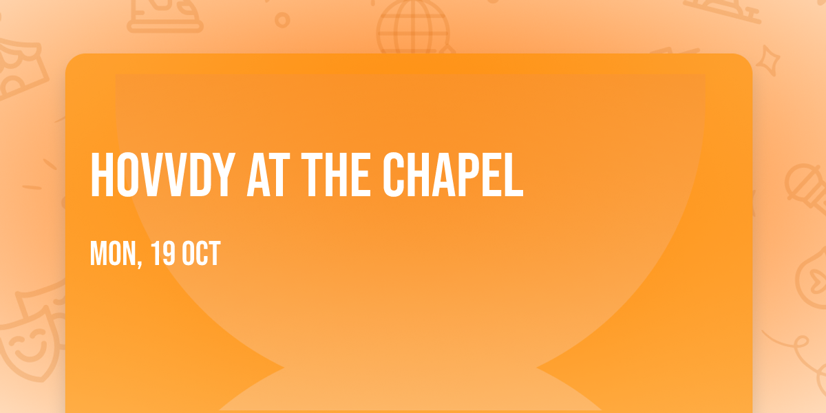 Hovvdy at The Chapel
