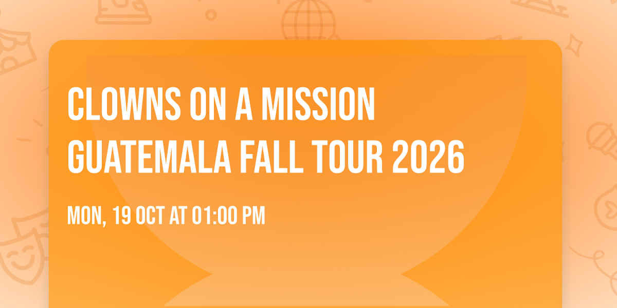 Clowns On A Mission Guatemala Fall Tour 2026