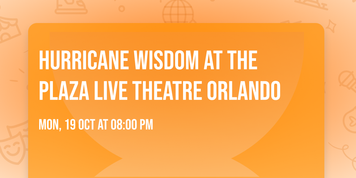 Hurricane Wisdom at The Plaza Live Theatre Orlando