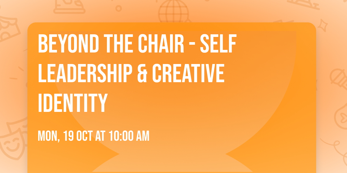 Beyond The Chair - Self Leadership & Creative Identity