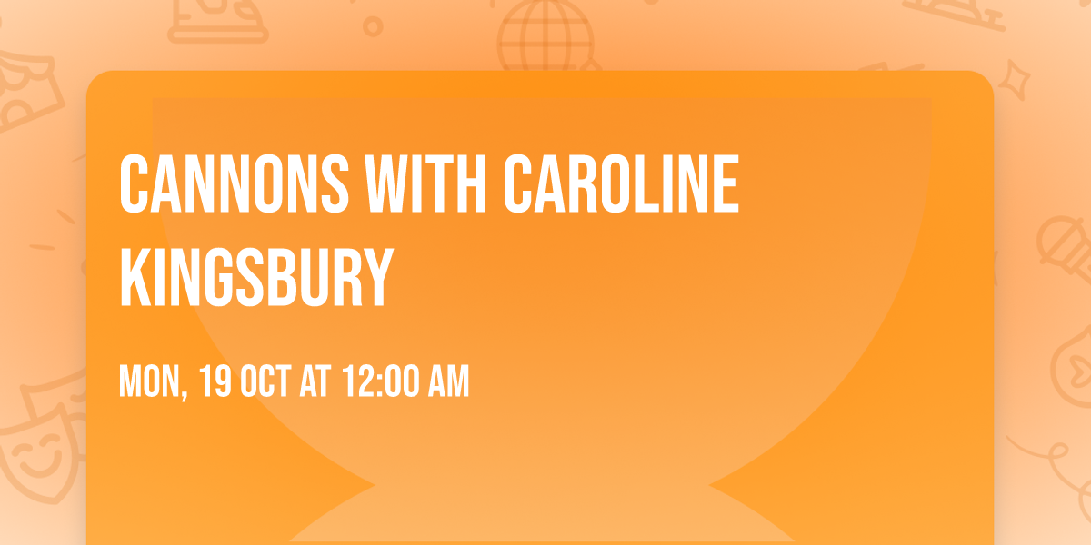 Cannons with Caroline Kingsbury